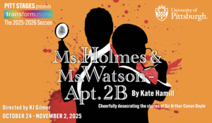 University of Pittsburgh Theatre Arts Presents "Ms. Holmes & Ms. Watson - Apt. 2B"