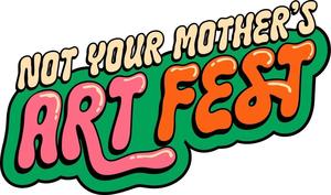 Not Your Mother's Art Fest