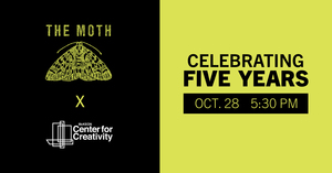 The Moth x Center for Creativity: A Five-Year Celebration