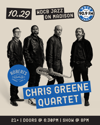 WDCB Jazz On Madison: Chris Greene Quartet @ Robert's Westside