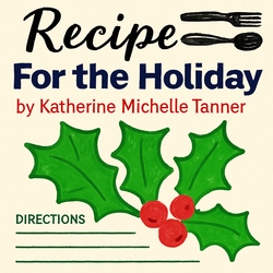 Recipe for the Holiday by Katherine Michelle Tanner