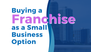 Buying a Franchise as a Small Business Option