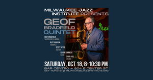 MJI PRESENTS: GEOF BRADFIELD QUINTET