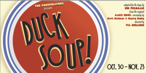 The Conspirators’ “Duck Soup,” Oct. 24 - Nov. 23