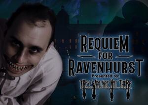 They Who Are Not There present: Requiem for Ravenhurst