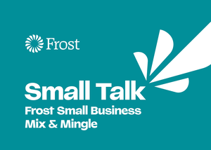 Frost Small Talk: Small Business Mix & Mingle