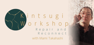 Kintsugi Workshop: Repair and Reconnect