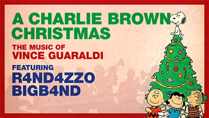 A Charlie Brown Christmas
The Music of Vince Guaraldi featuring R4ND4ZZO BIGB4ND