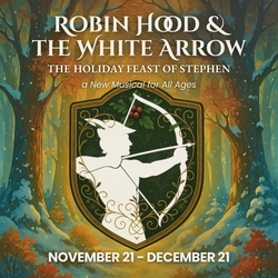 Robin Hood and the White Arrow: The Holiday Feast of Stephen - A New Holiday Musical