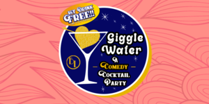 Giggle Water | A Comedy Cocktail Party