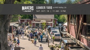 Makers MarketTM Local Artist Fair @ Mill Valley Lumber Yard