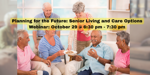 Planning for the Future: Senior Living and Care Options Webinar