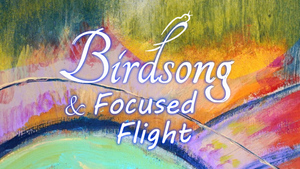Birdsong & Focused Flight: A Celebration of Nature, Art, and Community