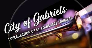 City of Gabriels, A Celebration of St. Louis Jazz Trumpet