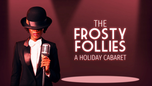 The Frosty Follies: A Holiday Cabaret