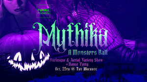 Mythika: A Monsters Ball - Burlesque & Aerial Variety Show