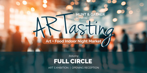 ARTasting ― Art + Food Indoor Night Market featuring FULL CIRCLE Art Exhibition