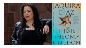 Jaquira Díaz with Caro De Robertis - This Is the Only Kingdom: A Novel