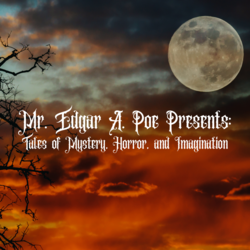 Mr. Edgar A. Poe Presents: Tales of Mystery, Horror & Imagination