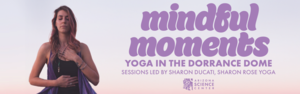 Mindful Moments: Yoga in the Dorrance DOME