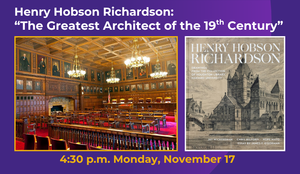 Conversation: H.H. Richardson - “The Greatest Architect of the 19th Century”