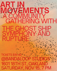 Art in Movements | A Community Gathering with the Ghost Ship Symphony & RUPTURE