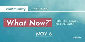 Community + Inclusion: "What Now?"