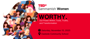 TEDxSammamish Women Join us November 15 as 5 women share stories of courage & transformation.