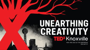 TEDxKnoxville: Unearthing Creativity