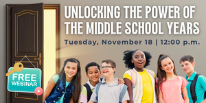 FREE TREASURE COAST WEBINAR: UNLOCKING THE POWER OF THE MIDDLE SCHOOL YEARS