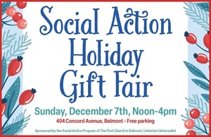 Social Action Holiday Gift Fair. Sunday, December 7, 12-4 pm, The First Church in Belmont, UU