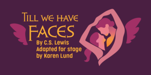 "Till We Have Faces" @ Taproot Theatre