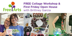 Join Free Arts for a Collage Workshop and First Friday Open House with Brittney Garcia