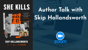 VIRTUAL EVENT: “She Kills” with True Crime Author Skip Hollandsworth