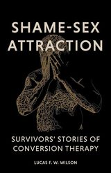 A Virtual Conversation with Lucas F. W. Wilson, Author of ‘Shame-Sex Attraction: Survivors' Stories