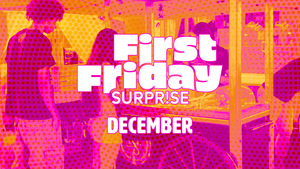 First Friday Surprise | December