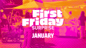 First Friday Surprise | January