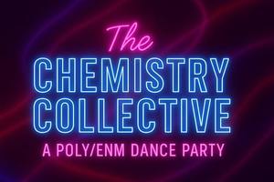 The Chemistry Collective: A poly/ENM Dance Party