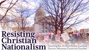 Resisting Christian Nationalism: What Is It and What Can I Do?