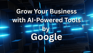 Grow Your Business with AI-Powered Tools by Google