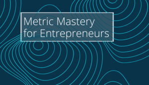 Metric Mastery for Entrepreneurs