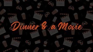 Dinner & a Movie