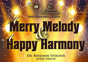 The Palmetto Mastersingers present "A Merry Melody and A Happy Harmony"
