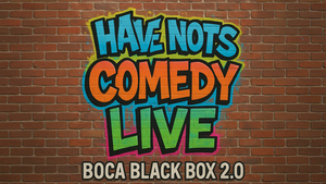 Have-Nots Comedy Show @ The Box 2.0