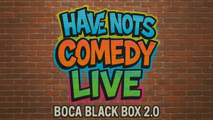 Have-Nots Comedy Show @ The Box 2.0