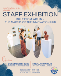 December Innovation Hub Gallery Showcase Opening: Staff Exhibition "Built from Within"
