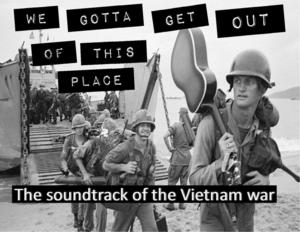 We Gotta Get Out of This This Place: The Soundtrack To The Vietnam War