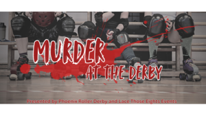 Murder at the Derby: A Murder Mystery | Nov 14 at 6:30pm | Phoenix Roller Derby Warehouse