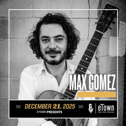 eTown Presents Max Gomez