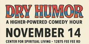 Dry Humor: A Higher-Powered Comedy Hour